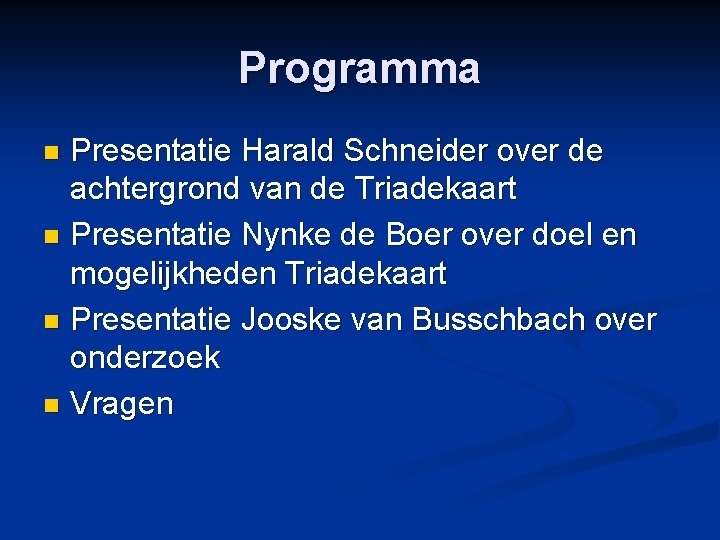 Programma Presentatie Harald Schneider over de achtergrond van de Triadekaart n Presentatie Nynke de