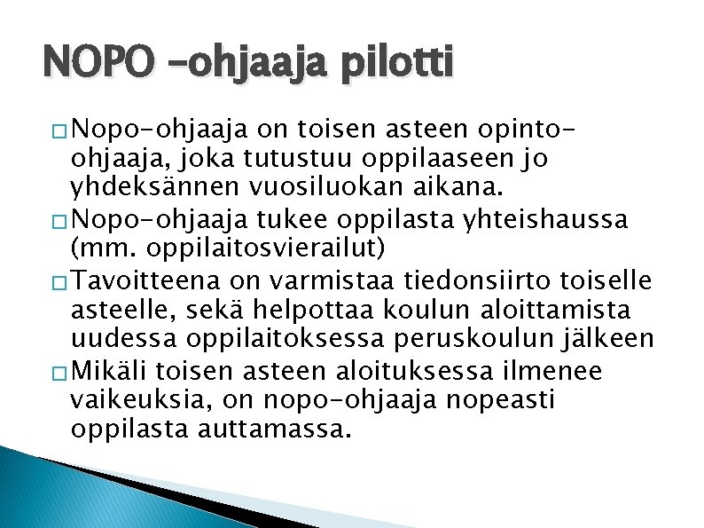 NOPO –ohjaaja pilotti � Nopo-ohjaaja on toisen asteen opintoohjaaja, joka tutustuu oppilaaseen jo yhdeksännen