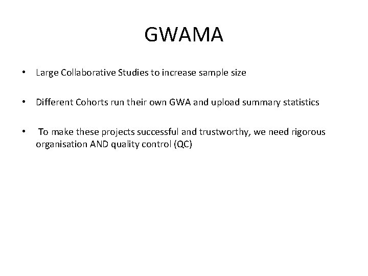 GWAMA • Large Collaborative Studies to increase sample size • Different Cohorts run their