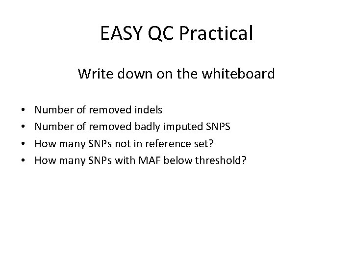 EASY QC Practical Write down on the whiteboard • • Number of removed indels