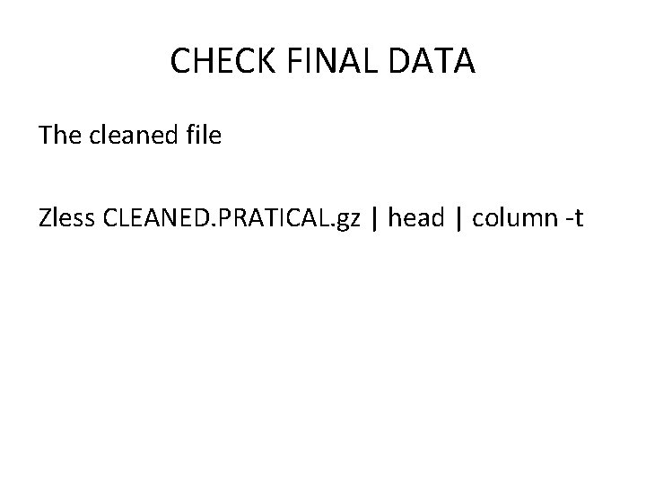 CHECK FINAL DATA The cleaned file Zless CLEANED. PRATICAL. gz | head | column