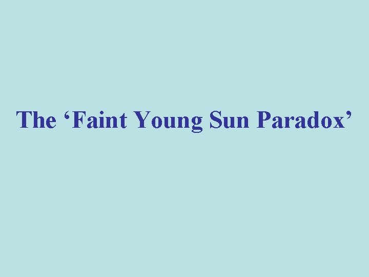 The ‘Faint Young Sun Paradox’ 