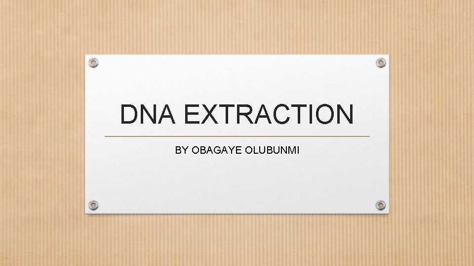 DNA EXTRACTION BY OBAGAYE OLUBUNMI 