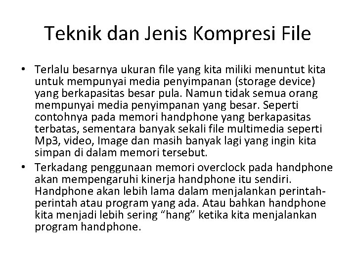 Teknik dan Jenis Kompresi File • Terlalu besarnya ukuran file yang kita miliki menuntut