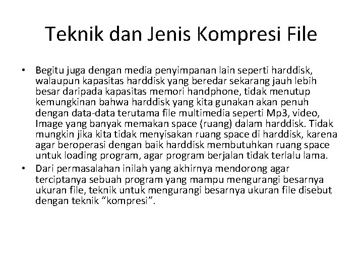 Teknik dan Jenis Kompresi File • Begitu juga dengan media penyimpanan lain seperti harddisk,