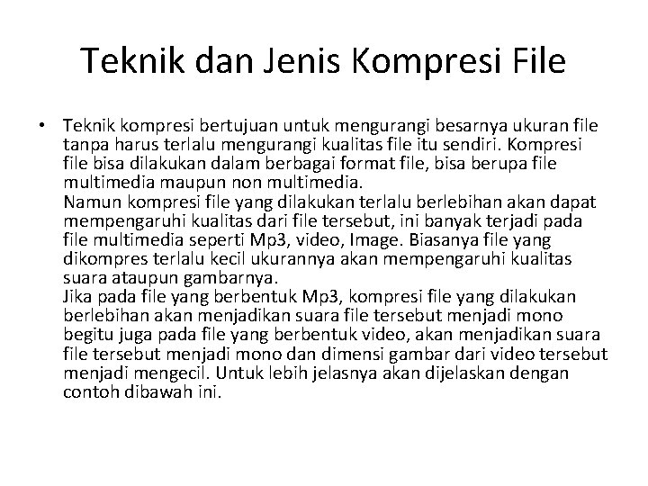 Teknik dan Jenis Kompresi File • Teknik kompresi bertujuan untuk mengurangi besarnya ukuran file