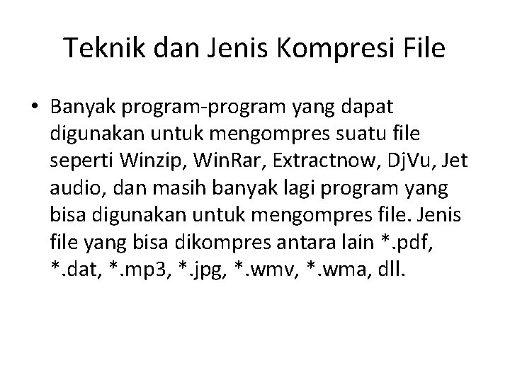 Teknik dan Jenis Kompresi File • Banyak program-program yang dapat digunakan untuk mengompres suatu