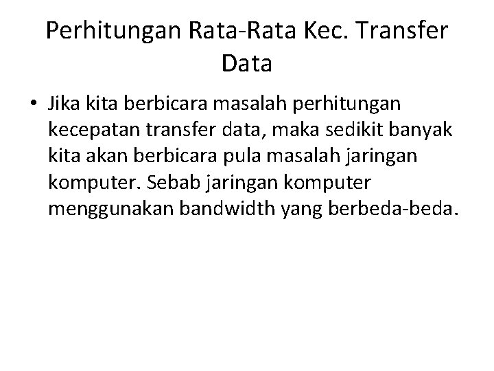 Perhitungan Rata-Rata Kec. Transfer Data • Jika kita berbicara masalah perhitungan kecepatan transfer data,