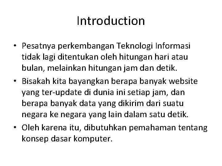 Introduction • Pesatnya perkembangan Teknologi Informasi tidak lagi ditentukan oleh hitungan hari atau bulan,