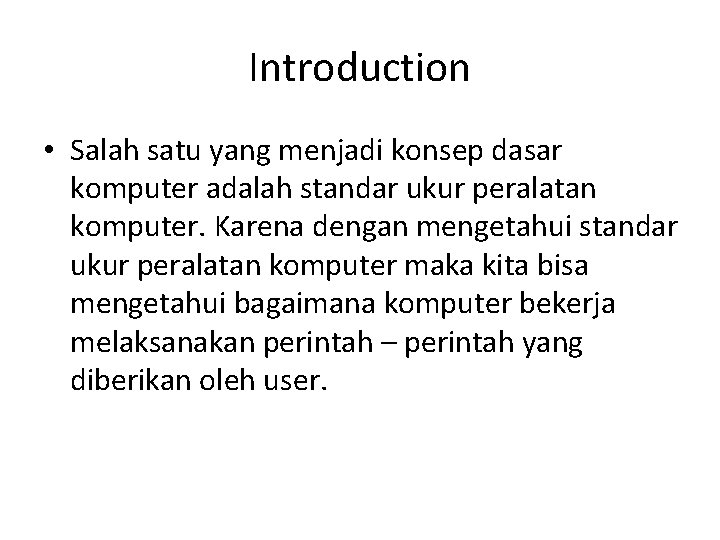 Introduction • Salah satu yang menjadi konsep dasar komputer adalah standar ukur peralatan komputer.