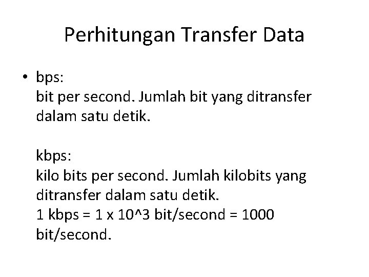 Perhitungan Transfer Data • bps: bit per second. Jumlah bit yang ditransfer dalam satu