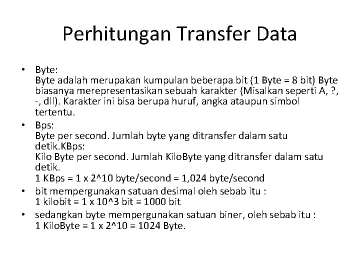 Perhitungan Transfer Data • Byte: Byte adalah merupakan kumpulan beberapa bit (1 Byte =