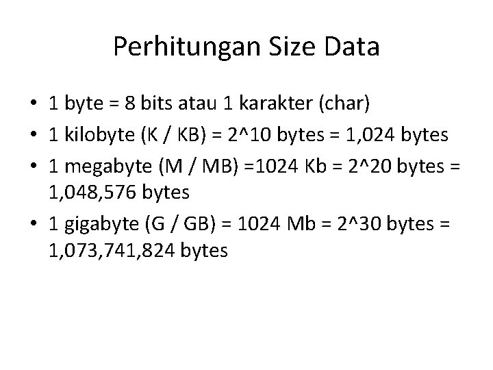 Perhitungan Size Data • 1 byte = 8 bits atau 1 karakter (char) •