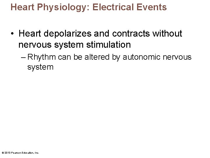 Heart Physiology: Electrical Events • Heart depolarizes and contracts without nervous system stimulation –