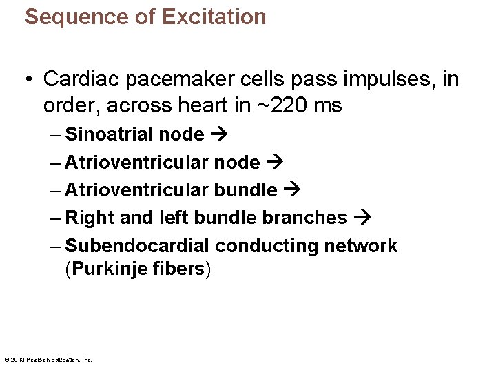 Sequence of Excitation • Cardiac pacemaker cells pass impulses, in order, across heart in