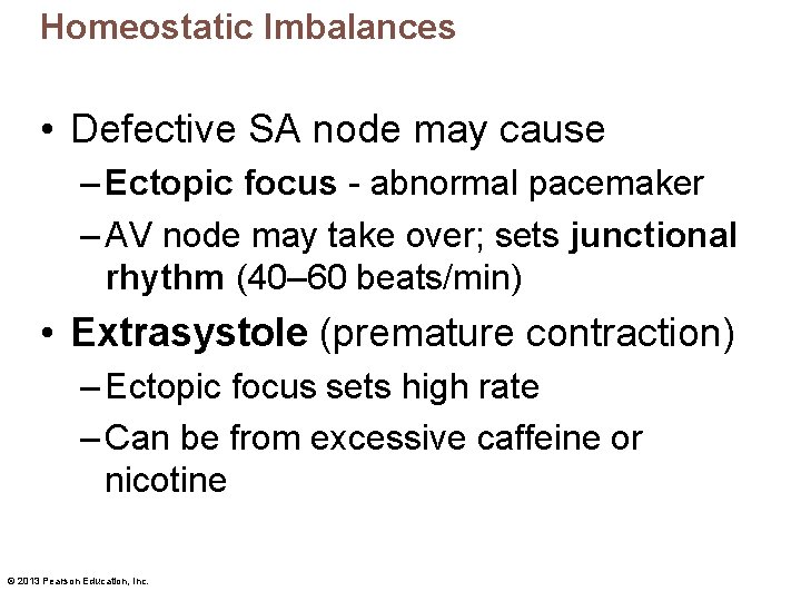 Homeostatic Imbalances • Defective SA node may cause – Ectopic focus - abnormal pacemaker