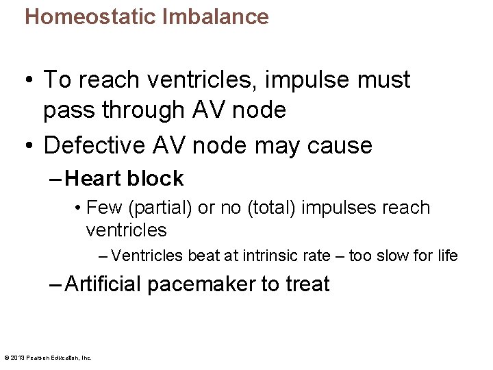 Homeostatic Imbalance • To reach ventricles, impulse must pass through AV node • Defective