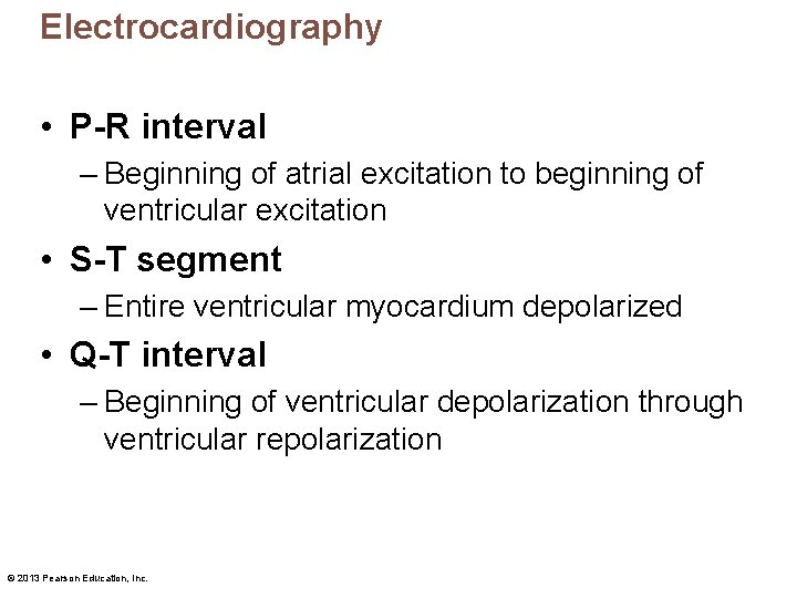 Electrocardiography • P R interval – Beginning of atrial excitation to beginning of ventricular