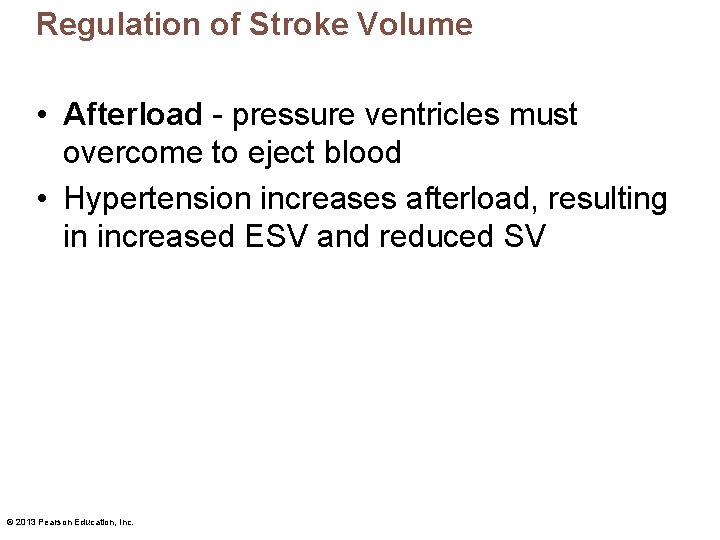 Regulation of Stroke Volume • Afterload - pressure ventricles must overcome to eject blood
