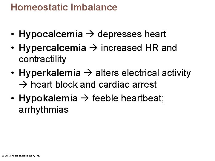 Homeostatic Imbalance • Hypocalcemia depresses heart • Hypercalcemia increased HR and contractility • Hyperkalemia