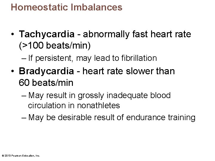 Homeostatic Imbalances • Tachycardia - abnormally fast heart rate (>100 beats/min) – If persistent,