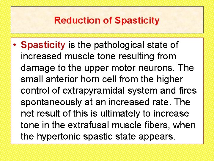 Reduction of Spasticity • Spasticity is the pathological state of increased muscle tone resulting