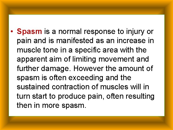  • Spasm is a normal response to injury or pain and is manifested