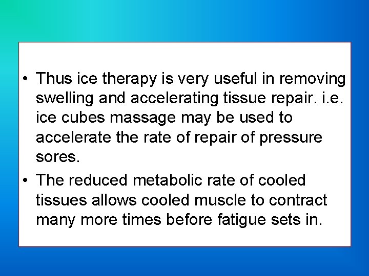  • Thus ice therapy is very useful in removing swelling and accelerating tissue