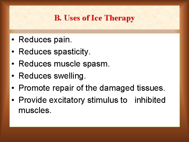 B. Uses of Ice Therapy • • • Reduces pain. Reduces spasticity. Reduces muscle