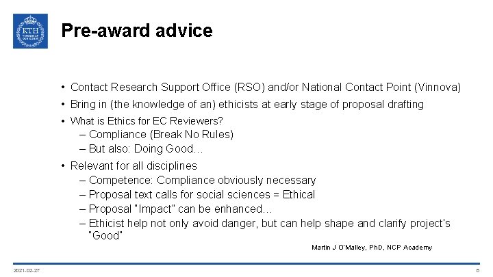 Pre-award advice • Contact Research Support Office (RSO) and/or National Contact Point (Vinnova) •