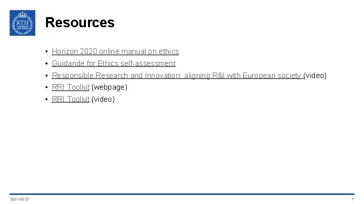 Resources • Horizon 2020 online manual on ethics • Guidande for Ethics self-assessment •