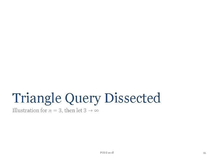 Triangle Query Dissected PODS 2018 11 Triangle Query Dissected PODS 2018 11