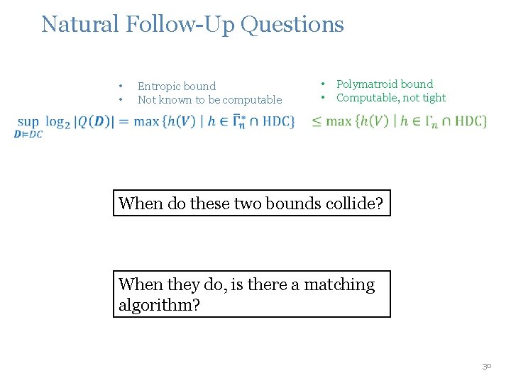 Natural Follow-Up Questions • • Entropic bound Not known to be computable Polymatroid bound Natural Follow-Up Questions • • Entropic bound Not known to be computable Polymatroid bound