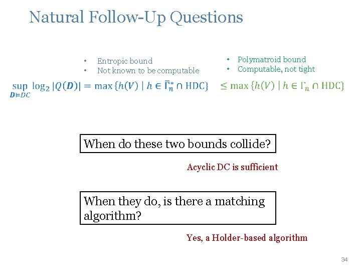 Natural Follow-Up Questions • • Entropic bound Not known to be computable Polymatroid bound Natural Follow-Up Questions • • Entropic bound Not known to be computable Polymatroid bound