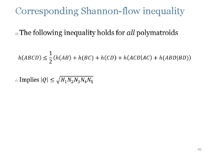 Corresponding Shannon-flow inequality • 43 Corresponding Shannon-flow inequality • 43