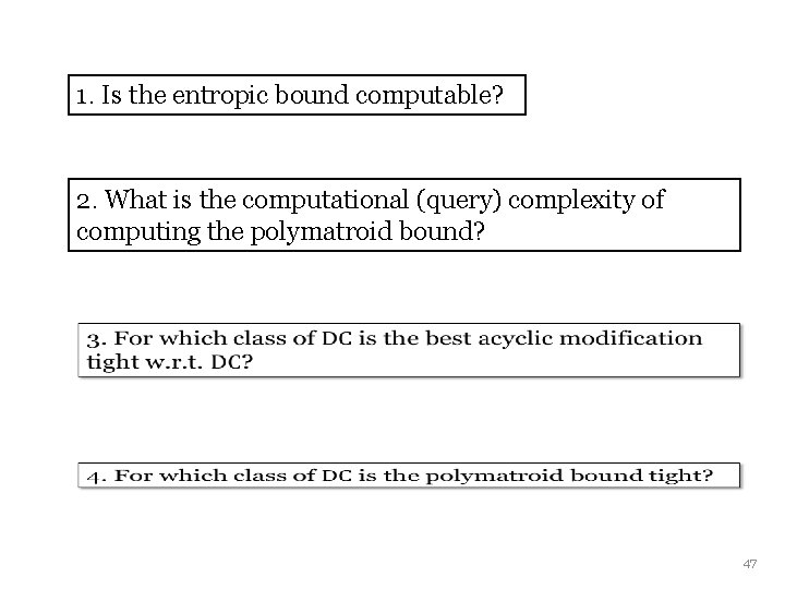 1. Is the entropic bound computable? 2. What is the computational (query) complexity of 1. Is the entropic bound computable? 2. What is the computational (query) complexity of