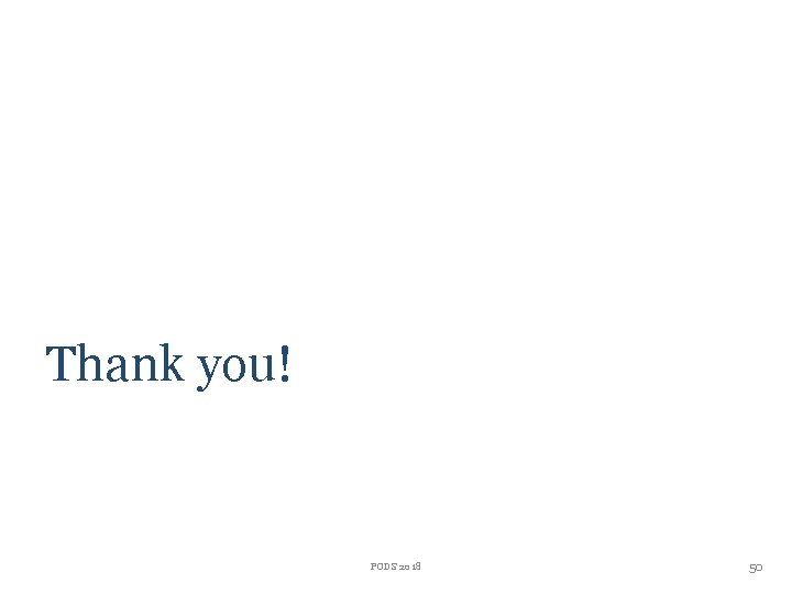 Thank you! PODS 2018 50 Thank you! PODS 2018 50