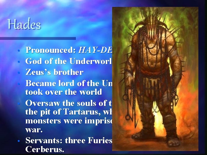 Hades • • • Pronounced: HAY-DEES God of the Underworld Zeus’s brother Became lord Hades • • • Pronounced: HAY-DEES God of the Underworld Zeus’s brother Became lord