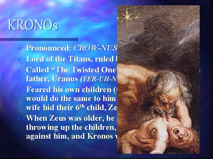 KRONOs • • • Pronounced: CROW-NUS Lord of the Titans, ruled before the Olympians KRONOs • • • Pronounced: CROW-NUS Lord of the Titans, ruled before the Olympians