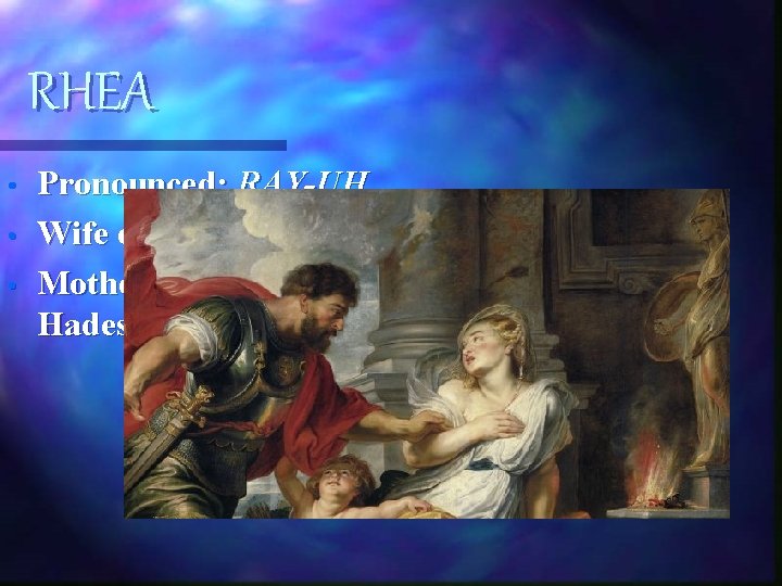 RHEA • • • Pronounced: RAY-UH Wife of Kronos Mother of the first 6 RHEA • • • Pronounced: RAY-UH Wife of Kronos Mother of the first 6