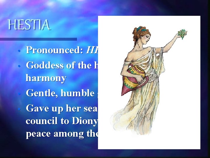 HESTIA • • Pronounced: HES-TEE-UH Goddess of the home and domestic harmony Gentle, humble HESTIA • • Pronounced: HES-TEE-UH Goddess of the home and domestic harmony Gentle, humble