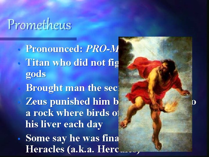 Prometheus • • • Pronounced: PRO-MEE-THEE-US Titan who did not fight against the gods Prometheus • • • Pronounced: PRO-MEE-THEE-US Titan who did not fight against the gods
