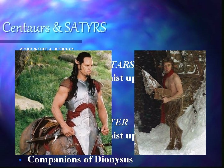 Centaurs & SATYRS CENTAURS • Pronounced: SEN-TARS • Human from the waist up, horse Centaurs & SATYRS CENTAURS • Pronounced: SEN-TARS • Human from the waist up, horse