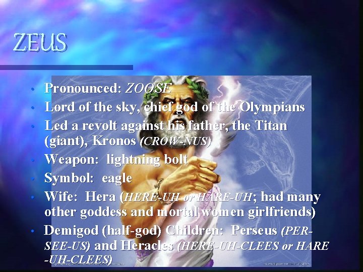 ZEUS • • Pronounced: ZOOSE Lord of the sky, chief god of the Olympians ZEUS • • Pronounced: ZOOSE Lord of the sky, chief god of the Olympians