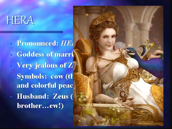 HERA • • • Pronounced: HERE-UH or HARE-UH Goddess of marriage and motherhood Very HERA • • • Pronounced: HERE-UH or HARE-UH Goddess of marriage and motherhood Very