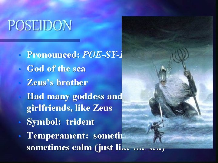 POSEIDON • • • Pronounced: POE-SY-DUN God of the sea Zeus’s brother Had many POSEIDON • • • Pronounced: POE-SY-DUN God of the sea Zeus’s brother Had many