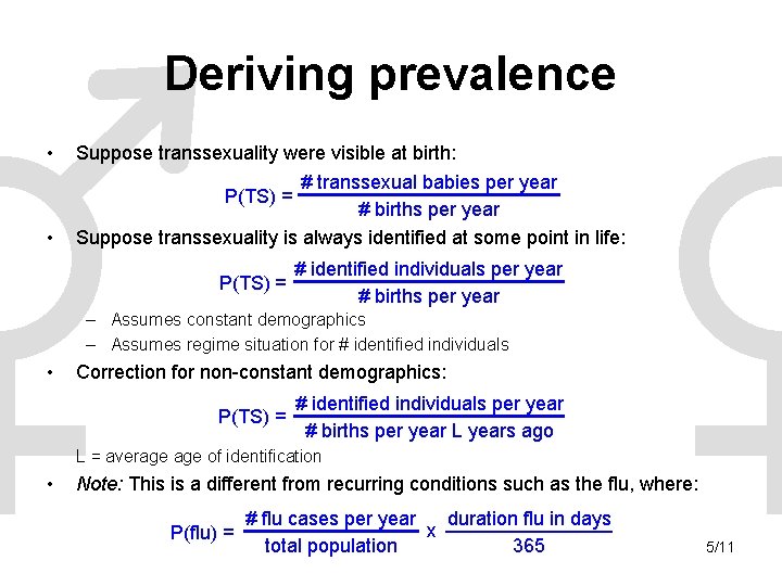 Deriving prevalence • Suppose transsexuality were visible at birth: • # transsexual babies per