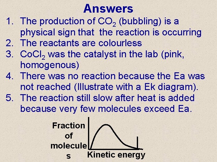 Answers 1. The production of CO 2 (bubbling) is a physical sign that the