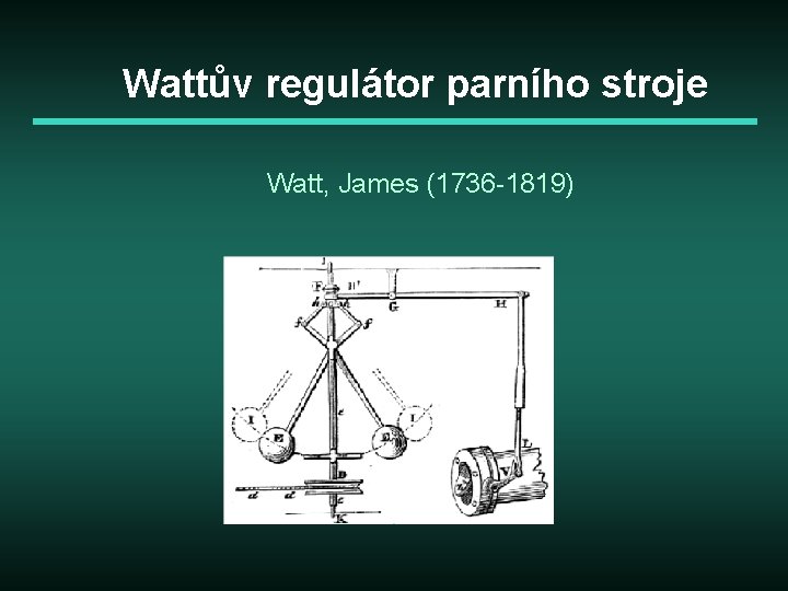 Wattův regulátor parního stroje Watt, James (1736 -1819) 