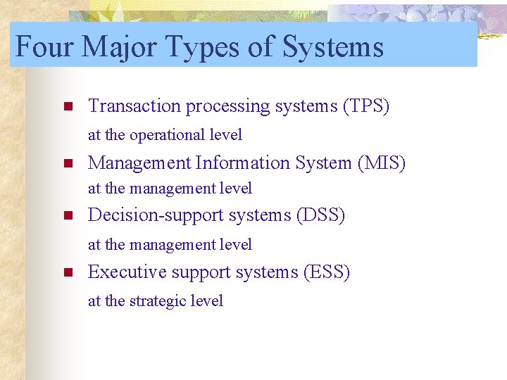 Four Major Types of Systems n Transaction processing systems (TPS) at the operational level